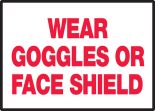 WEAR GOGGLES OR FACE SHIELD
