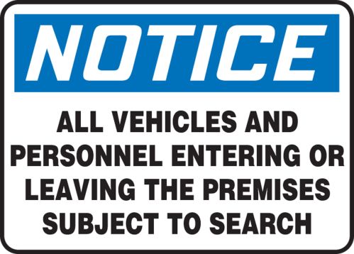 ALL VEHICLES AND PERSONNEL ENTERING OR LEAVING THE PREMISES SUBJECT TO SEARCH