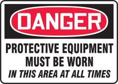OHSA Danger Safety Sign: Protective Equipment Must Be Worn In This Area At All Times